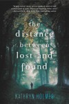 The Distance Between Lost and Found - Kathryn  Holmes