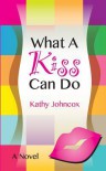 What a Kiss Can Do - Kathy Johncox