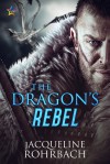 The Dragon's Rebel - Jacqueline Rohrbach