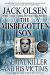 The Misbegotten Son: A Serial Killer and His Victims - The True Story of Arthur J. Shawcross - Jack Olsen, Katherine Ramsland