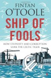 Ship of Fools: How Stupidity and Corruption Sank the Celtic Tiger - Fintan O'Toole