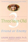 Your Three-Year-Old: Friend or Enemy - Louise Bates Ames, Frances L. Ilg, Carol C. Haber