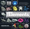 The Elements: A Visual Exploration of Every Known Atom in the Universe - Theodore Gray, Nick Mann