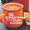50 Simple Soups for the Slow Cooker - Lynn Alley