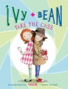 Ivy and Bean Take the Case - Annie Barrows