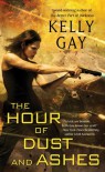 The Hour of Dust and Ashes  - Kelly Gay