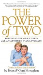 The Power of Two: Surviving Serious Illness with an Attitude and an Advocate - Gerri Monaghan, Brian Monaghan
