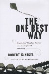 The One Best Way: Frederick Winslow Taylor and the Enigma of Efficiency (Sloan Technology) - Robert Kanigel