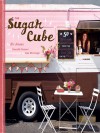 Sugar Cube: 50 Deliciously Twisted Treats from the Sweetest Little Food Cart on the Planet - Kir Jensen, Lisa Warninger, Danielle Centoni