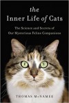 The Inner Life of Cats: The Science and Secrets of Our Mysterious Feline Companions - Thomas McNamee