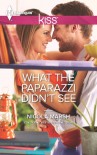 What the Paparazzi Didn't See (Harlequin Kiss Series #23) - Nicola Marsh