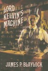 Lord Kelvin's Machine: A Novel - James P. Blaylock