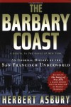 The Barbary Coast: An Informal History of the San Francisco Underworld - Herbert Asbury