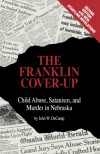 The Franklin Cover-Up: Child Abuse, Satanism, and Murder in Nebraska - John W. Decamp