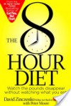 The 8-Hour Diet: Watch the Pounds Disappear Without Watching What You Eat - Peter Moore, David Zinczenko