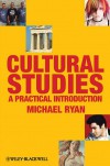 Cultural Studies: A Practical Introduction - Michael Ryan