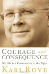 Courage and Consequence: My Life as a Conservative in the Fight - Karl Rove