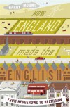 How England Made the English: From Hedgerows to Heathrow - Harry Mount