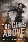 The Guns Above - Robyn Bennis