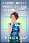 You're Never Weird on the Internet (Almost): A Memoir - Felicia Day