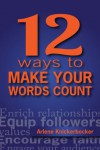 12 Ways to Make Your Words Count - Arlene Knickerbocker