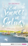 Ein Sommer in Galway: Roman (Allgemeine Reihe. Bastei Lübbe Taschenbücher) - Jo Thomas