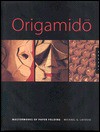 Origamido: The Art of Paper Folding - Michael G. LaFosse