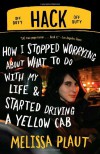 Hack: How I Stopped Worrying About What to Do with My Life and Started Driving a Yellow Cab - Melissa Plaut