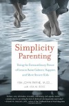 Simplicity Parenting: Using the Extraordinary Power of Less to Raise Calmer, Happier, and More Secure Kids - Lisa M. Ross, Lisa M. Ross