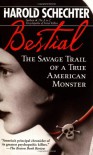 Bestial: The Savage Trail of a True American Monster - Harold Schechter