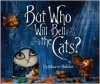 But Who Will Bell the Cats? - Cynthia von Buhler