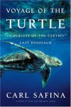 Voyage of the Turtle: In Pursuit of the Earth's Last Dinosaur - Carl Safina