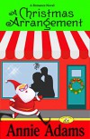 A Christmas Arrangement: A Short Romance Novel (The Flower Shop Mystery Series Book 3) - Annie Adams