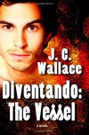 Diventando: The Vessel - J.C. Wallace