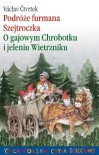 Podróże furmana Szejtroczka. O gajowym Chrobotku i jeleniu Wietrzniku - Václav Čtvrtek