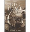The Big Jump: Lindbergh and the Great Atlantic Air Race - Richard Bak