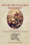 Star-Spangled Banner: The Unlikely Story of America's National Anthem - Marc Ferris