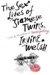 The Sex Lives of Siamese Twins: A Novel - Irvine Welsh