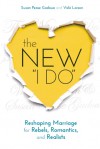 The New I Do: Reshaping Marriage for Skeptics, Realists, and Rebels - Susan Pease Gadoua, Vicki Larson
