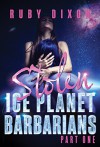 Ice Planet Barbarians Part 1: Stolen: A SciFi Alien Serial Romance - Ruby Dixon