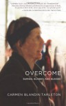 Overcome: Burned, Blinded, and Blessed - Carmen Blandin Tarleton