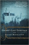 Grimm's Last Fairytale: A Novel - Haydn Middleton