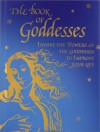 The Book of Goddesses: Invoke the Powers of the Goddesses to Improve Your Life - Roni Jay
