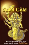 Solid Gold: Anthology of the Very Best Short Fiction from Gold Dust - David Gardiner, Caleb J. Ross, Andy Rugg, Steve Sloane, Jim Meirose, Miguel Lopez de Leon, Andrew McIntyre, Omma Velada, Mel Fawcett, Michael Frissore, Alan Kelly, Craig Wallwork, John Griffiths, Aliya Whiteley, Chris Castle, Adrian Versteegh, David Parker, Eddie Bruce, De