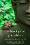 The Backyard Parables: Lessons on Gardening, and Life - Margaret Roach