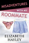 Misadventures with My Roommate - Elizabeth Hayley