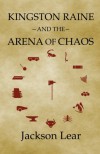 Kingston Raine and the Arena of Chaos (Volume 3) - Jackson Lear
