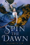 Spin the Dawn  - Elizabeth Lim