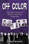 Off Color: The Violent History of Detroit's Notorious Purple Gang - Daniel Waugh