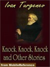 Knock, Knock, Knock and Other Stories - Ivan Turgenev